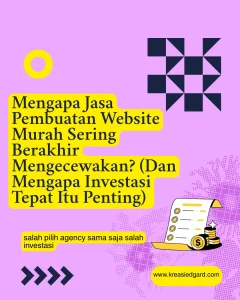 Mengapa Jasa Pembuatan Website Murah Sering Berakhir Mengecewakan? (Dan Mengapa Investasi Tepat Itu Penting)